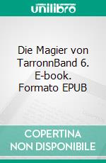 Die Magier von TarronnBand 6. E-book. Formato EPUB ebook di Sina Blackwood