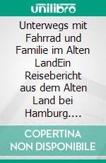 Unterwegs mit Fahrrad und Familie im Alten LandEin Reisebericht aus dem Alten Land bei Hamburg. E-book. Formato EPUB ebook