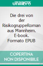 Die drei von der RisikogruppeRoman aus Mannheim. E-book. Formato EPUB