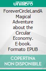 ForeverCircleLandA Magical Adventure about the Circular Economy. E-book. Formato EPUB ebook