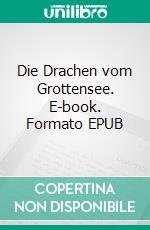 Die Drachen vom Grottensee. E-book. Formato EPUB ebook