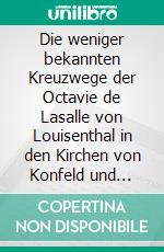 Die weniger bekannten Kreuzwege der Octavie de Lasalle von Louisenthal in den Kirchen von Konfeld und Kastel. E-book. Formato EPUB