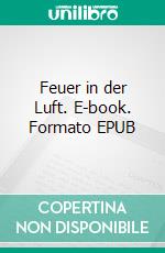 Feuer in der Luft. E-book. Formato EPUB ebook