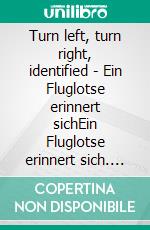 Turn left, turn right, identified - Ein Fluglotse erinnert sichEin Fluglotse erinnert sich. E-book. Formato EPUB ebook