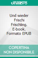 Und wieder Frischi Frischling. E-book. Formato EPUB ebook