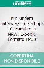 Mit Kindern unterwegsFreizeittipps für Familien in NRW. E-book. Formato EPUB ebook di Andrea Teichmann