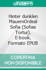 Hinter dunklen MauernOrdeal Sofia (Sofias Tortur). E-book. Formato EPUB ebook