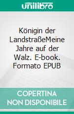 Königin der LandstraßeMeine Jahre auf der Walz. E-book. Formato EPUB