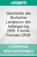 Geschichte des Bochumer Landesvon den Anfängen bis 1929. E-book. Formato EPUB ebook