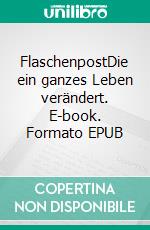 FlaschenpostDie ein ganzes Leben verändert. E-book. Formato EPUB ebook