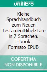 Kleine Sprachhandbuch zum Neuen TestamentBibelzitate in 7 Sprachen. E-book. Formato EPUB ebook di Hans Jünemann