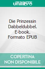 Die Prinzessin Dabbeldubbel. E-book. Formato EPUB ebook di Violetta Topcev