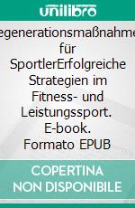 Regenerationsmaßnahmen für SportlerErfolgreiche Strategien im Fitness- und Leistungssport. E-book. Formato EPUB ebook di Stefan Schurr