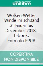 Wolken Wetter Winde im IchBand 3 Januar bis Dezember 2018. E-book. Formato EPUB ebook