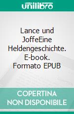 Lance und JoffeEine Heldengeschichte. E-book. Formato EPUB ebook di Rafael Robert Pilsczek