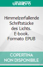 Himmelzerfallende Schriftstücke des Lichts. E-book. Formato EPUB ebook di Rolf Böttcher