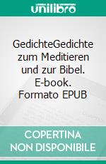 GedichteGedichte zum Meditieren und zur Bibel. E-book. Formato EPUB ebook di Barbara Schmitt