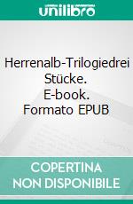 Herrenalb-Trilogiedrei Stücke. E-book. Formato EPUB