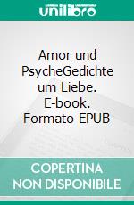 Amor und PsycheGedichte um Liebe. E-book. Formato EPUB ebook di Siegfried Carl