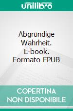 Abgründige Wahrheit. E-book. Formato EPUB ebook