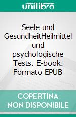 Seele und GesundheitHeilmittel und psychologische Tests. E-book. Formato EPUB ebook