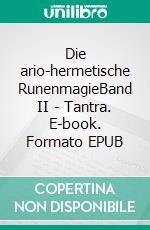 Die ario-hermetische RunenmagieBand II - Tantra. E-book. Formato EPUB ebook di Peryt Shou