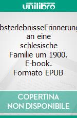 SelbsterlebnisseErinnerungen an eine schlesische Familie um 1900. E-book. Formato EPUB ebook di Otto Frisch