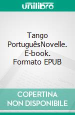 Tango PortuguêsNovelle. E-book. Formato EPUB ebook