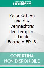 Kaira Saltiem und das Vermächtnis der Templer. E-book. Formato EPUB ebook di Uwe Wagner