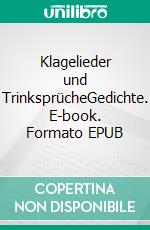 Klagelieder und TrinksprücheGedichte. E-book. Formato EPUB ebook