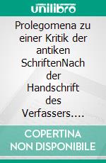 Prolegomena zu einer Kritik der antiken SchriftenNach der Handschrift des Verfassers. E-book. Formato EPUB ebook di Jean Hardouin