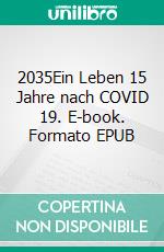 2035Ein Leben 15 Jahre nach COVID 19. E-book. Formato EPUB ebook di Jörg Galda