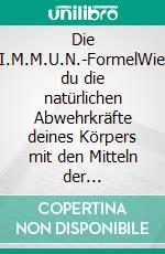 Die I.M.M.U.N.-FormelWie du die natürlichen Abwehrkräfte deines Körpers mit den Mitteln der Traditionellen Chinesischen Medizin aktivierst. E-book. Formato EPUB ebook