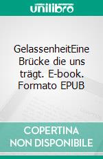 GelassenheitEine Brücke die uns trägt. E-book. Formato EPUB ebook