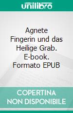 Agnete Fingerin und das Heilige Grab. E-book. Formato EPUB ebook