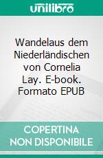 Wandelaus dem Niederländischen von Cornelia Lay. E-book. Formato EPUB ebook