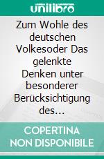 Zum Wohle des deutschen Volkesoder Das gelenkte Denken unter besonderer Berücksichtigung des öffentlich-rechtlichen Rundfunks. E-book. Formato EPUB ebook di Volker Liebig