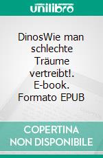 DinosWie man schlechte Träume vertreibt!. E-book. Formato EPUB ebook