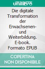 Die digitale Transformation der Erwachsenen- und Weiterbildung. E-book. Formato EPUB ebook