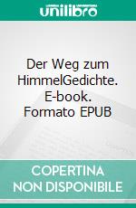 Der Weg zum HimmelGedichte. E-book. Formato EPUB