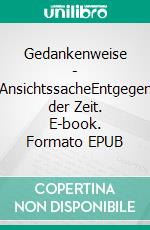 Gedankenweise - AnsichtssacheEntgegen der Zeit. E-book. Formato EPUB ebook di Christian Hofmann