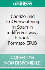 Chorizo und CoOverwintering in Spain in a different way. E-book. Formato EPUB ebook