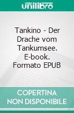 Tankino - Der Drache vom Tankumsee. E-book. Formato EPUB ebook di Telse Maria Kähler