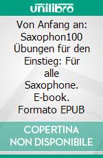 Von Anfang an: Saxophon100 Übungen für den Einstieg: Für alle Saxophone. E-book. Formato EPUB ebook