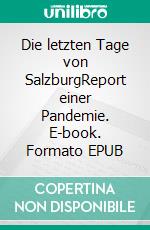 Die letzten Tage von SalzburgReport einer Pandemie. E-book. Formato EPUB ebook