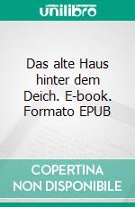 Das alte Haus hinter dem Deich. E-book. Formato EPUB ebook