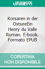 Korsaren in der OstseeEin Henry du Valle Roman. E-book. Formato EPUB ebook