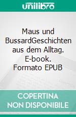 Maus und BussardGeschichten aus dem Alltag. E-book. Formato EPUB ebook