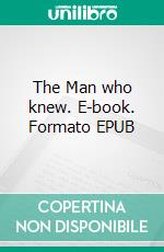 The Man who knew. E-book. Formato EPUB ebook