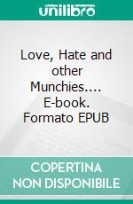 Love, Hate and other Munchies.... E-book. Formato EPUB ebook